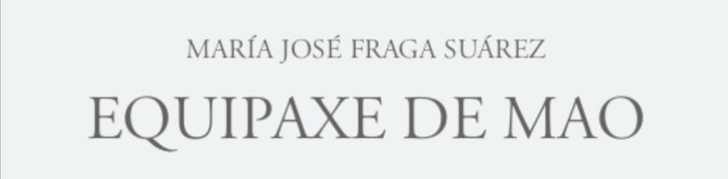 Equipaxe de mao, novo poemario de María José Fraga Suárez